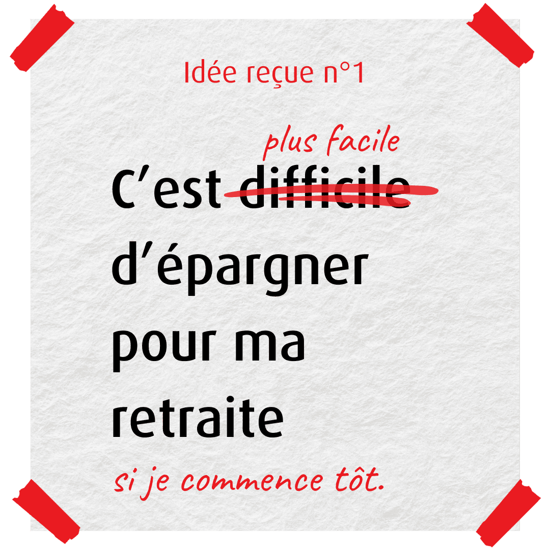 idée reçue numéro une : difficile d'épargner pour ma retraite